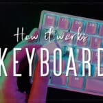 How Keyboard Works: Unraveling the Mysteries