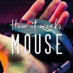 How Mouse Works: The Sneaky Secrets of Mousey Magic